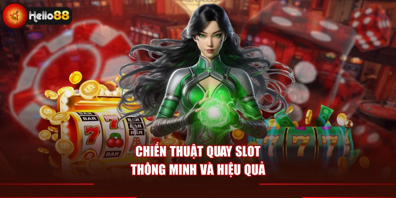 Chiến thuật quay slot thông minh và hiệu quả
