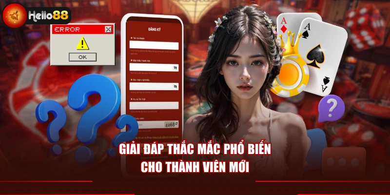 Giải đáp thắc mắc phổ biến cho thành viên mới