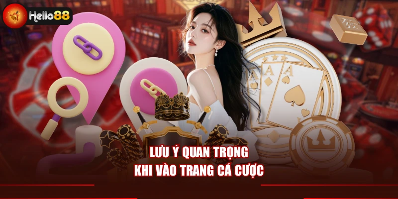 Lưu ý quan trọng khi vào trang cá cược
