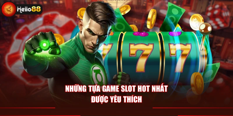Những tựa game slot hot nhất được yêu thích