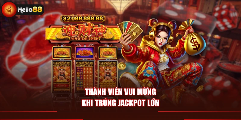 Thành viên vui mừng khi trúng jackpot lớn