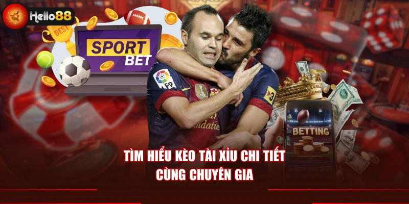 Tìm hiểu kèo tài xỉu chi tiết cùng chuyên gia