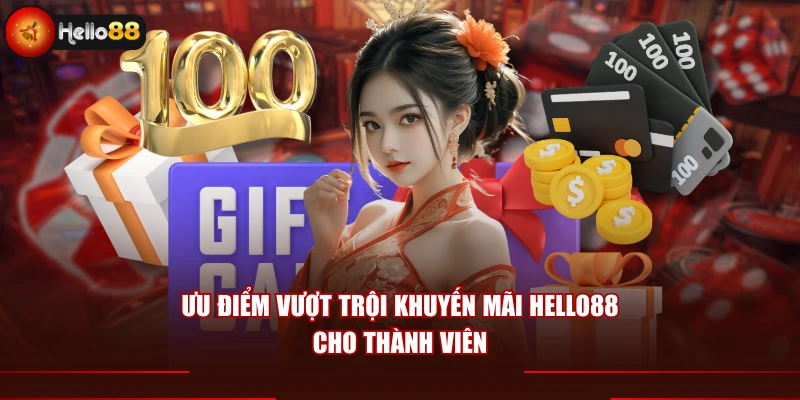 Ưu điểm vượt trội khuyến mãi Hello88 cho thành viên